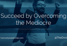 Succeed by Overcoming the Mediocre