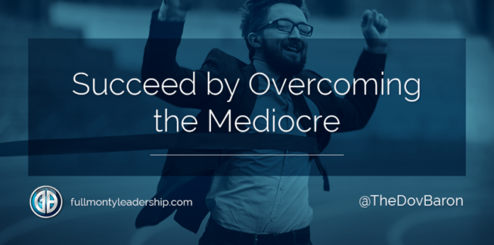 DovBaron_Succeed-by-Overcoming-the-Mediocre