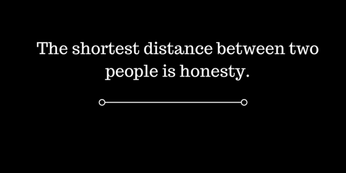 The shortest distance between two people is honesty