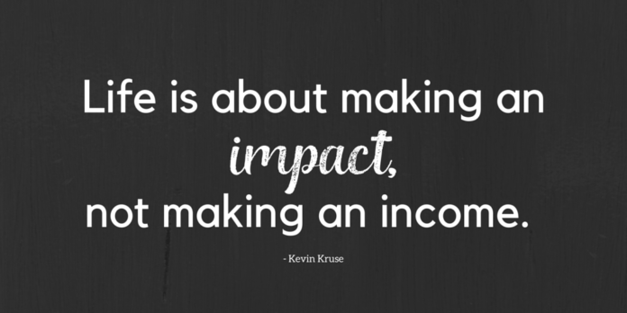 life is about making an impact - Kevin Kruse quote