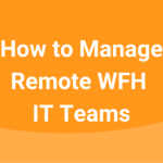 manage-remote-it-teams-wfh.png