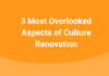 3-most-overlooked-aspects-of-culture-renovation