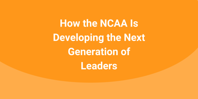 How-the-NCAA-Is-Developing-the-Next-Generation-of-Leaders How-the-NCAA-Is-Developing-the-Next-Generation-of-Leaders