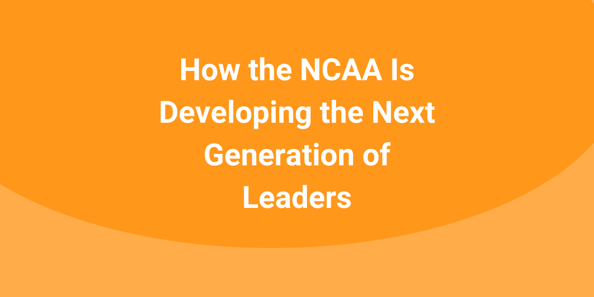 How The NCAA Is Developing The Next Generation Of Leaders LEADx