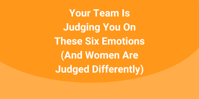 your-team-is-judging-you-on-these-six-emotins-and-women-are-judged-differently your-team-is-judging-you-on-these-six-emotins-and-women-are-judged-differently