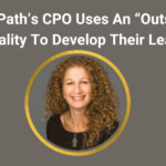 UiPath-CPO-Uses-“Outside-In” Mentality-To-Develop-Leaders