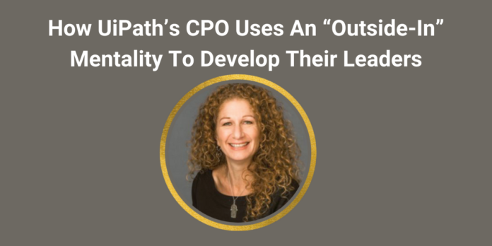 UiPath-CPO-Uses-“Outside-In” Mentality-To-Develop-Leaders