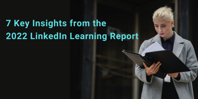 7 Key Insights from the 2022 LinkedIn Learning Report