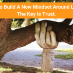 It’s-Time-To-Build-A-New-Mindset-Around-Leadership-The-Key-Is-Trust