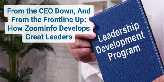 From the CEO Down, And From the Frontline Up How ZoomInfo Develops Great Leaders (1)