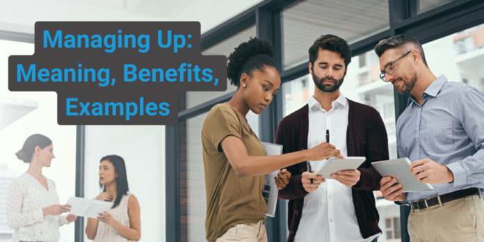 Managing Up Meaning, Benefits, Examples