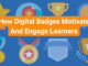 How Digital Badges Motivate And Engage Learners