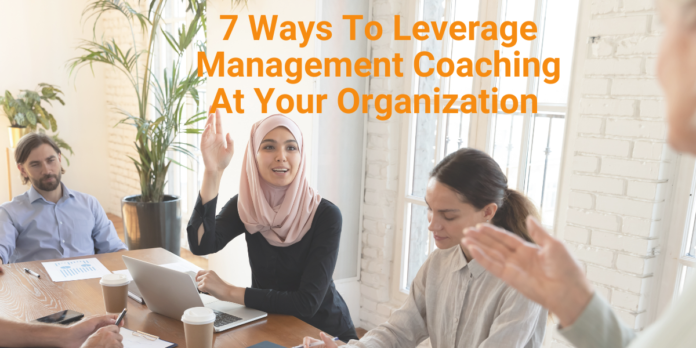 7 Ways To Leverage Management Coaching At Your Organization