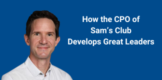 How The CPO Of Sam’s Club Develops Great Leaders