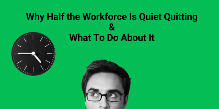 Why Half the Workforce Is Quiet Quitting