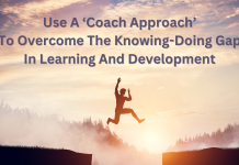 Use A ‘Coach Approach’ To Overcome The Knowing-Doing Gap In Learning And Development