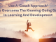 Use A ‘Coach Approach’ To Overcome The Knowing-Doing Gap In Learning And Development