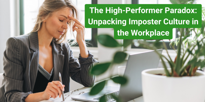 The High-Performer Paradox Unpacking Imposter Culture in the Workplace