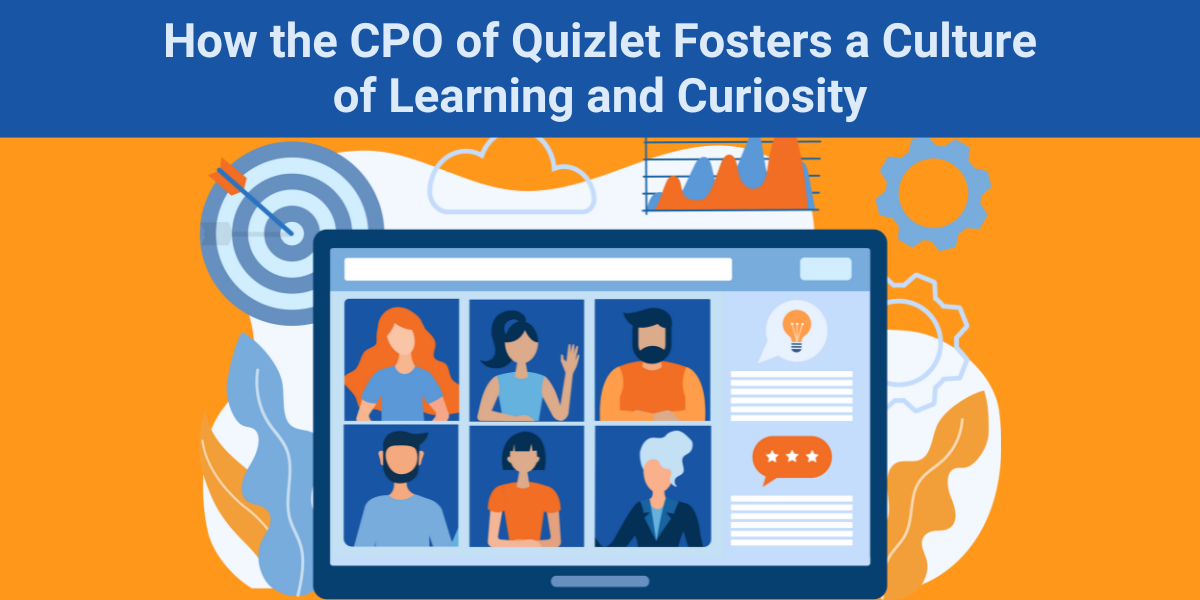 How the CPO of Quizlet Fosters a Culture of Learning and Curiosity LEADx