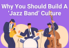 Why You Should Build A ‘Jazz Band’ Culture (1)