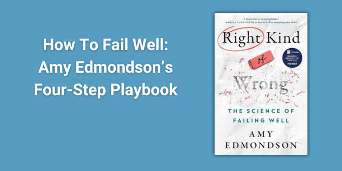 How To Fail Well Amy Edmondson’s Four-Step Playbook (1)