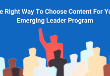 The Right Way To Choose Content For Your Emerging Leader Program