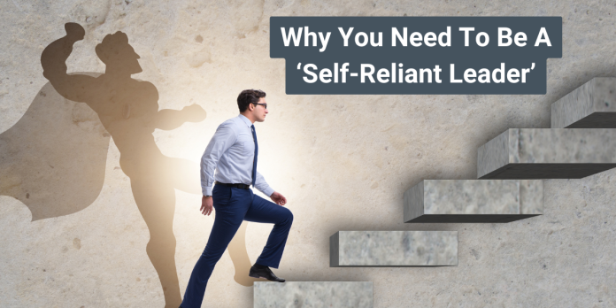 Why You Need To Be A ‘Self-Reliant Leader’