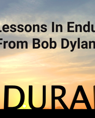 Three Lessons In Endurance From Bob Dylan