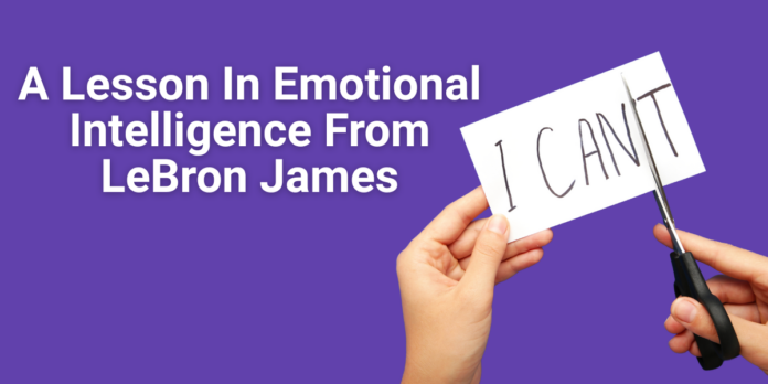 A Lesson In Emotional Intelligence From LeBron James (1)