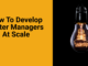 How To Develop Better Managers At Scale