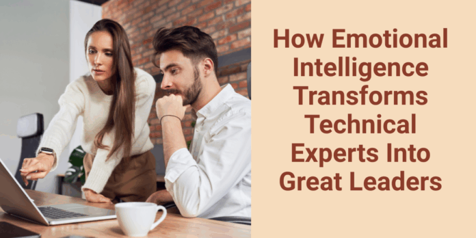How Emotional Intelligence Transforms Technical Experts Into Great Leaders