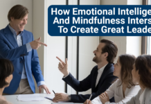 How Emotional Intelligence And Mindfulness Intersect To Create Great Leaders