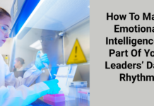 How To Make Emotional Intelligence A Part Of Your Leaders’ Daily Rhythm