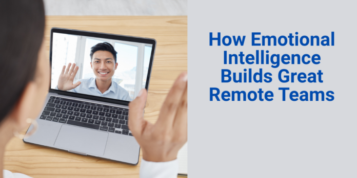How Emotional Intelligence Builds Great Remote Teams (1)