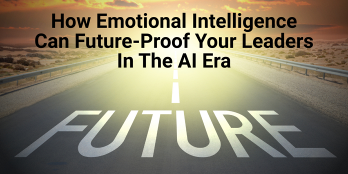 How Emotional Intelligence Can Future-Proof Your Leaders In The AI Era