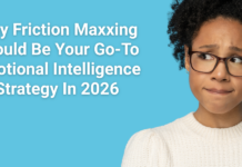 Why Friction Maxxing Should Be Your Go-To Emotional Intelligence Strategy In 2026