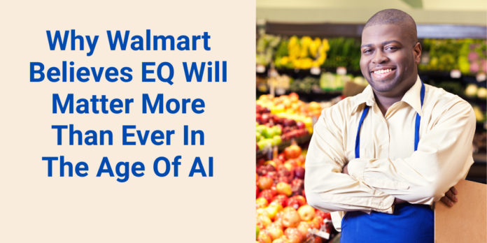 Why Walmart Believes EQ Will Matter More Than Ever In The Age Of AI (1)