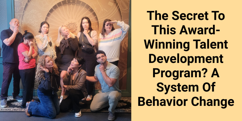 The Secret To This Award-Winning Talent Development Program? A System Of Behavior Change