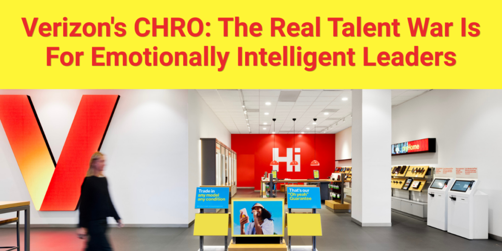 Verizon's CHRO: The Real Talent War Is For Emotionally Intelligent Leaders