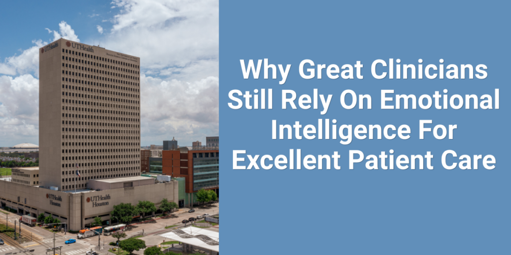 Why Great Clinicians Still Rely On Emotional Intelligence For Excellent Patient Care