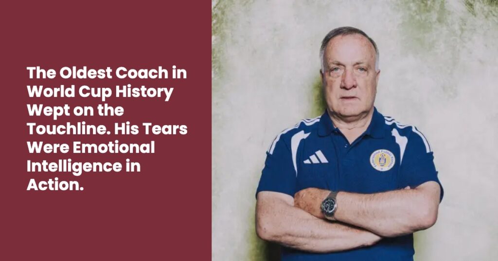 The Oldest Coach In World Cup History Wept On The Touchline. His Tears Were Emotional Intelligence In Action.