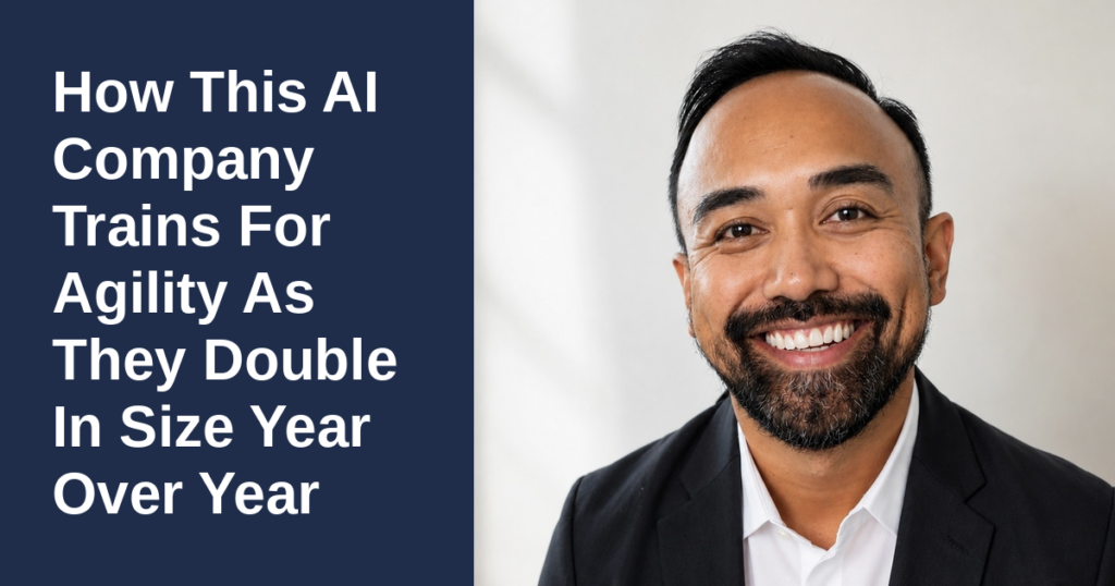 How This AI Company Trains For Agility As They Double In Size Year Over Year