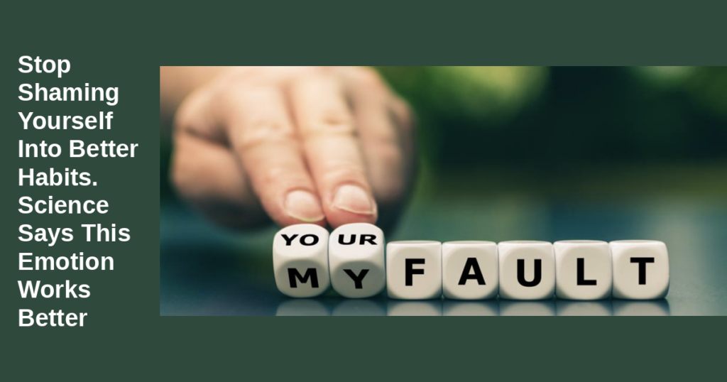 Stop Shaming Yourself Into Better Habits. Science Says This Emotion Works Better