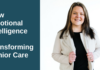 How Emotional Intelligence Is Transforming Senior Care