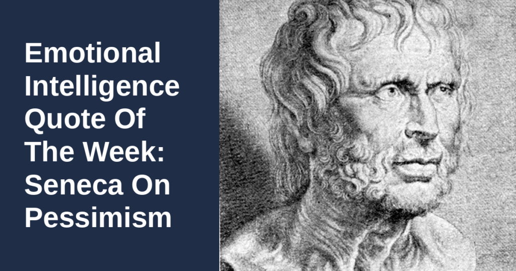 Emotional Intelligence Quote Of The Week: Seneca On Pessimism