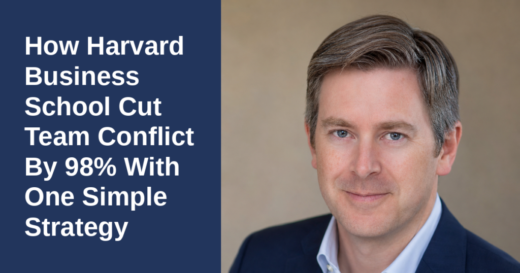 How Harvard Business School Cut Team Conflict By 98% With One Simple Strategy
